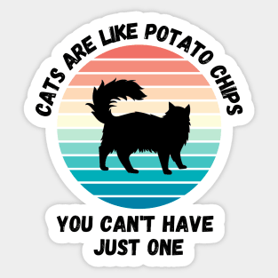 Cats Are Like Potato Chips You Cant Have Just One Sticker